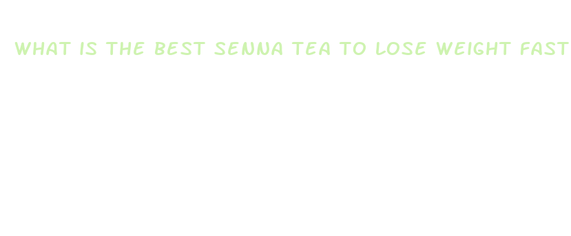 what is the best senna tea to lose weight fast