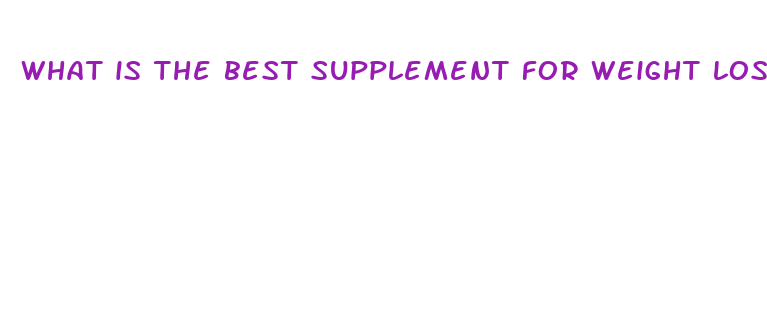 what is the best supplement for weight loss