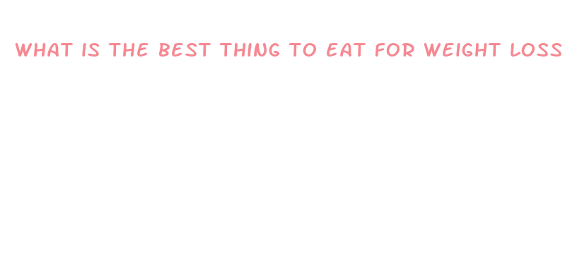 what is the best thing to eat for weight loss