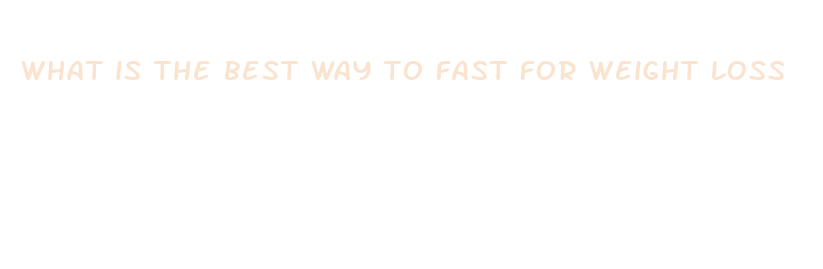 what is the best way to fast for weight loss