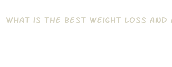 what is the best weight loss and muscle gain supplements