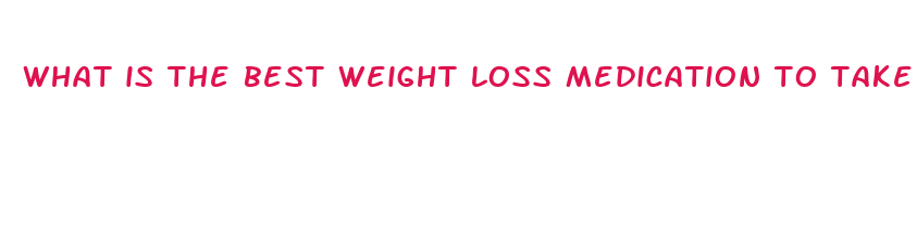 what is the best weight loss medication to take