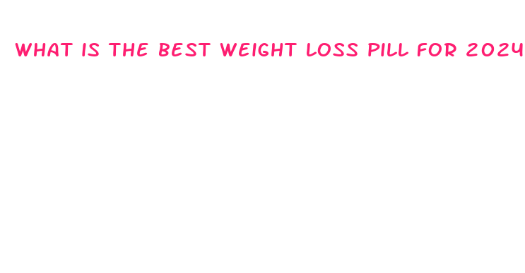 what is the best weight loss pill for 2024