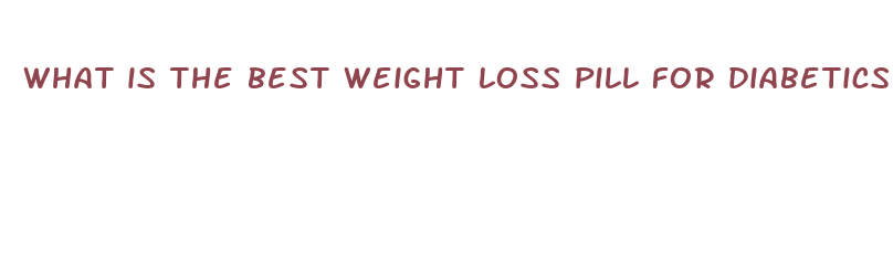 what is the best weight loss pill for diabetics