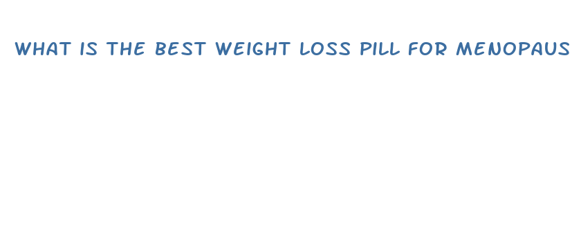 what is the best weight loss pill for menopause