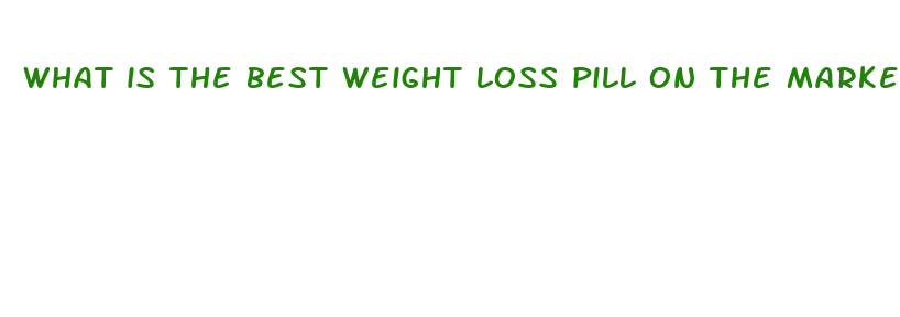 what is the best weight loss pill on the market