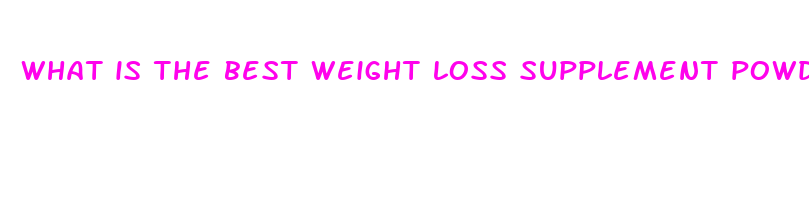 what is the best weight loss supplement powder