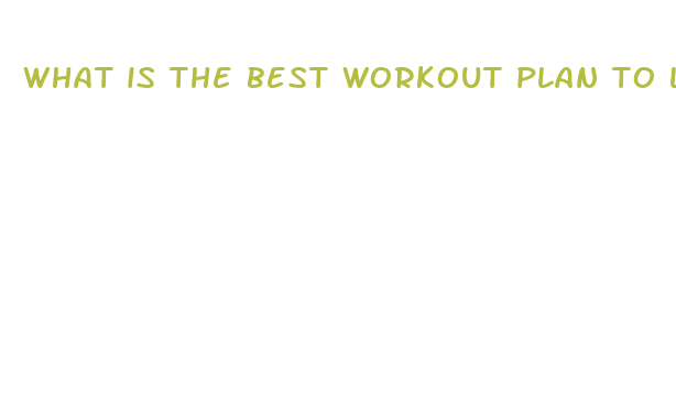 what is the best workout plan to lose weight fast