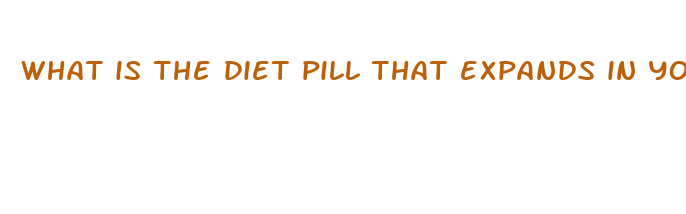 what is the diet pill that expands in your stomach