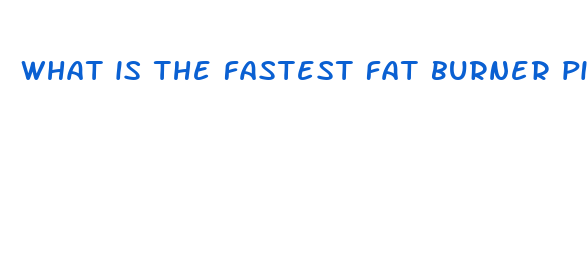 what is the fastest fat burner pill