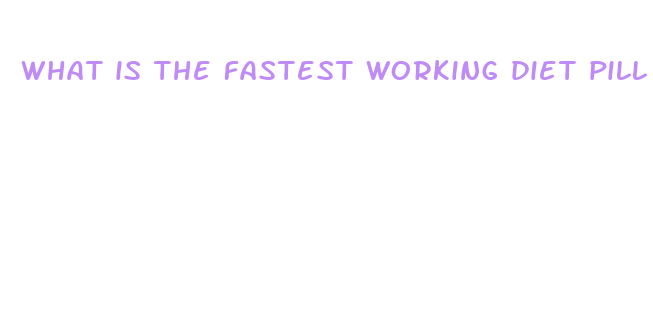 what is the fastest working diet pill