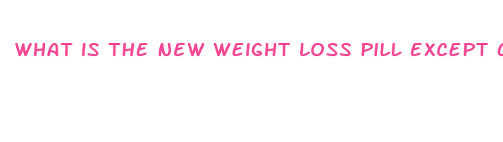 what is the new weight loss pill except contrave