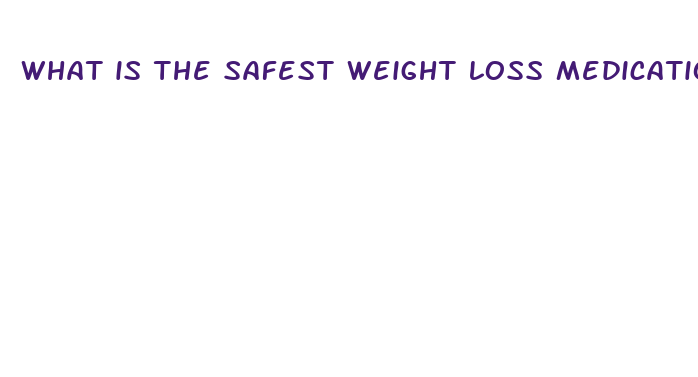 what is the safest weight loss medication