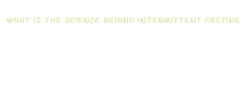 what is the science behind intermittent fasting