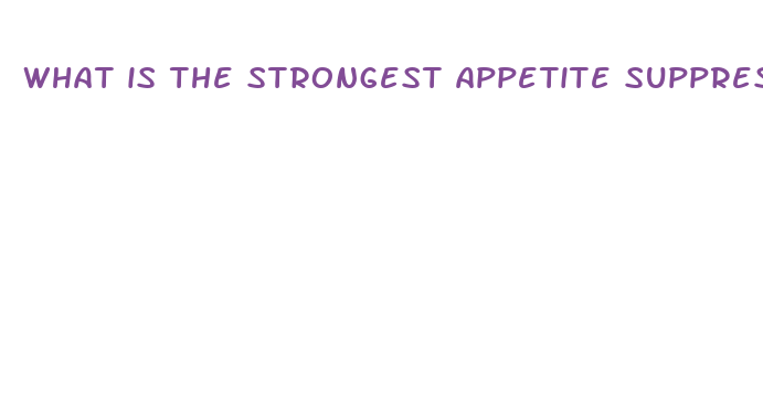 what is the strongest appetite suppressant prescription