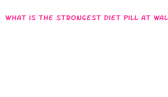 what is the strongest diet pill at walmart