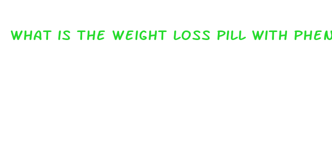 what is the weight loss pill with phentermine