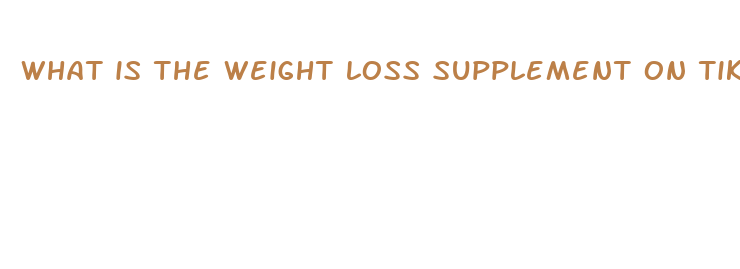 what is the weight loss supplement on tiktok