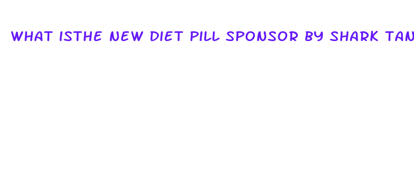 what isthe new diet pill sponsor by shark tank