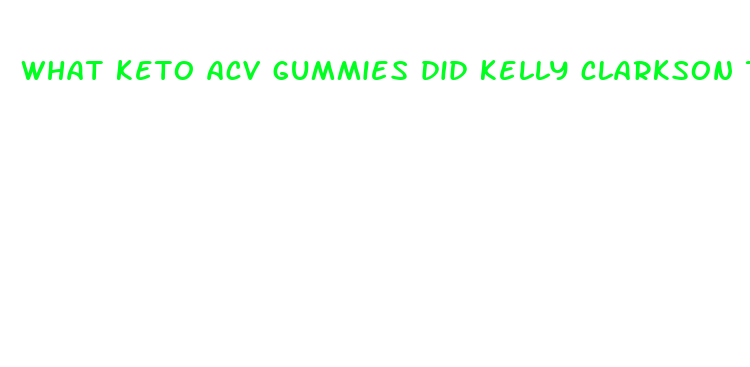 what keto acv gummies did kelly clarkson take