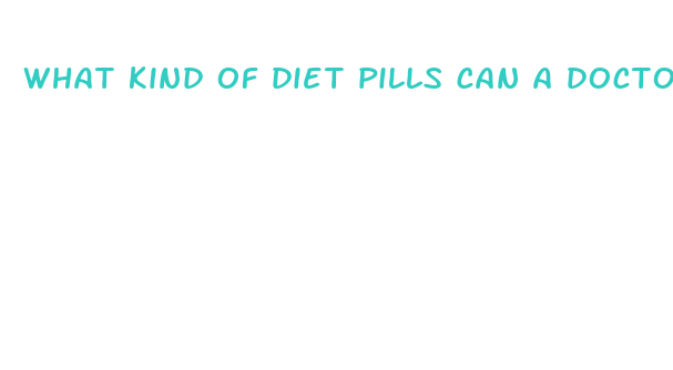 what kind of diet pills can a doctor prescribe