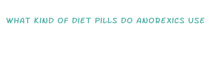 what kind of diet pills do anorexics use