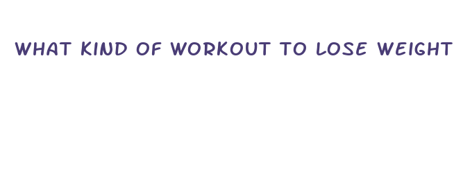 what kind of workout to lose weight fast