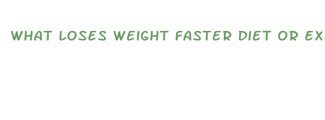 what loses weight faster diet or exercise