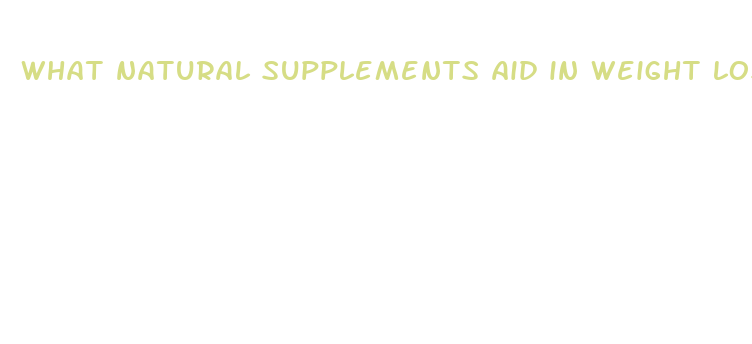 what natural supplements aid in weight loss