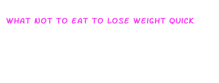 what not to eat to lose weight quick