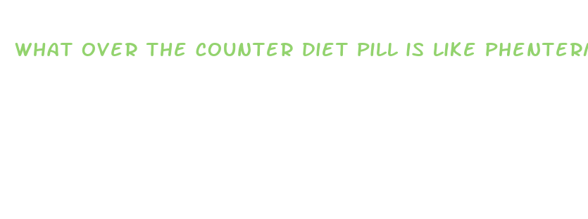 what over the counter diet pill is like phentermine