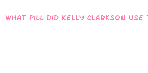 what pill did kelly clarkson use to lose weight