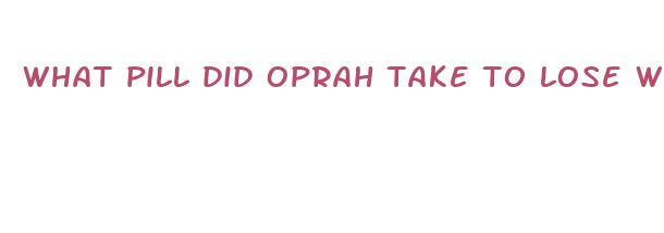 what pill did oprah take to lose weight