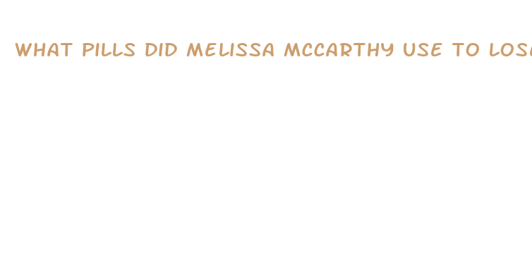 what pills did melissa mccarthy use to lose weight