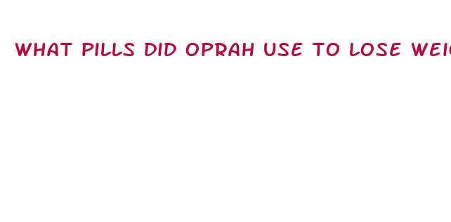 what pills did oprah use to lose weight