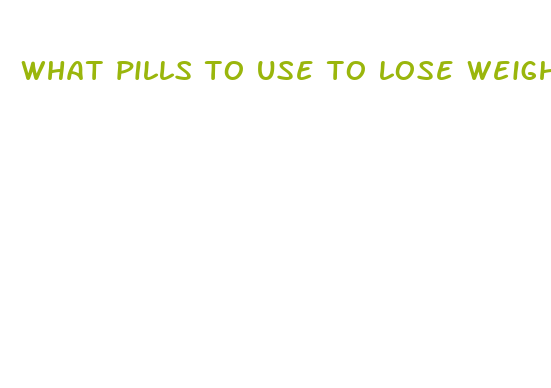 what pills to use to lose weight fast