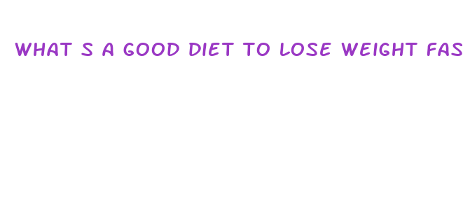 what s a good diet to lose weight fast