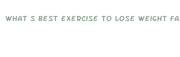 what s best exercise to lose weight fast