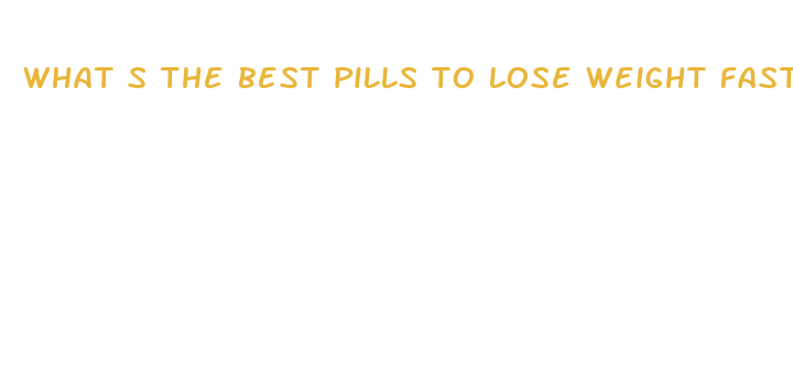 what s the best pills to lose weight fast