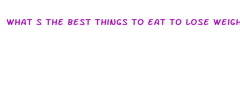 what s the best things to eat to lose weight fast