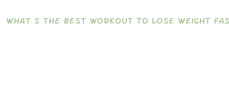 what s the best workout to lose weight fast