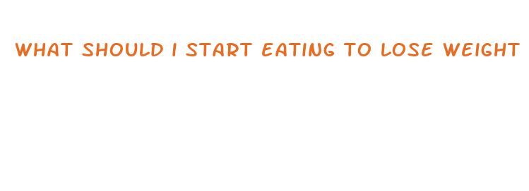 what should i start eating to lose weight