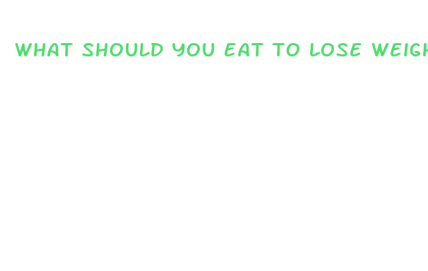 what should you eat to lose weight