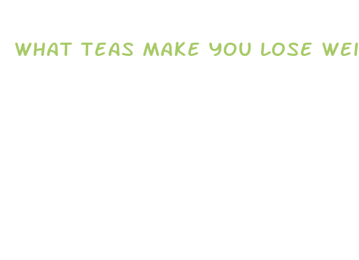 what teas make you lose weight fast