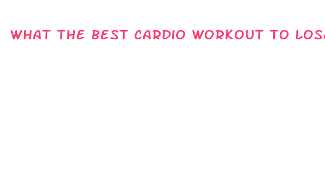 what the best cardio workout to lose weight fast