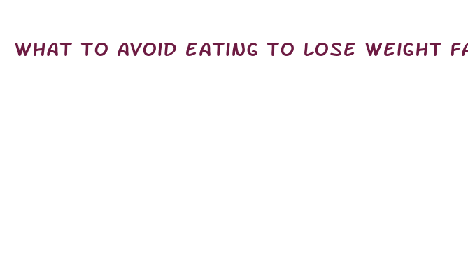 what to avoid eating to lose weight fast