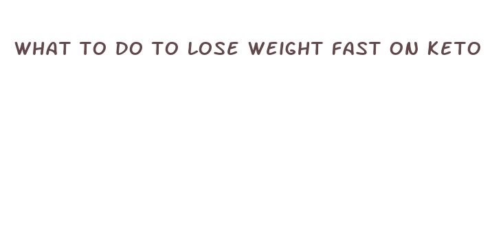 what to do to lose weight fast on keto