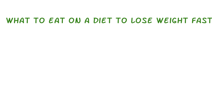 what to eat on a diet to lose weight fast