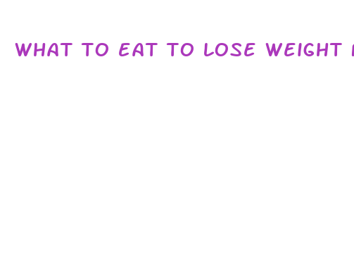 what to eat to lose weight fast fastest way