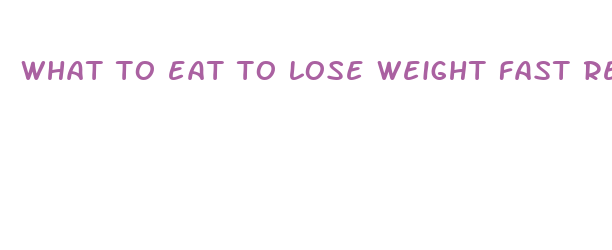 what to eat to lose weight fast reddit